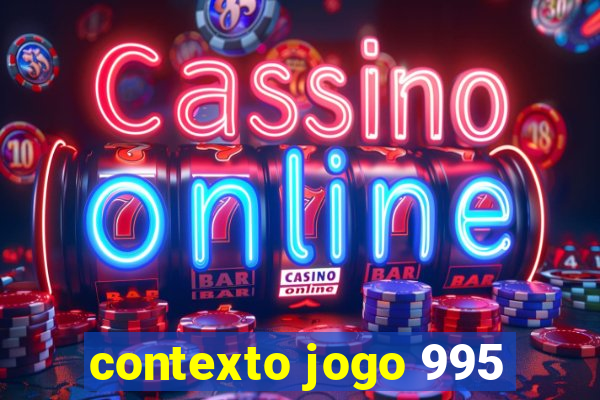 contexto jogo 995